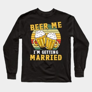 Vintage Beer Me I'm Getting Married Long Sleeve T-Shirt